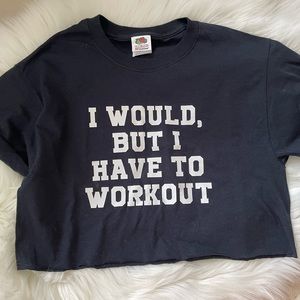 I Would But I Have To Work Out Crop Top T Shirt Small